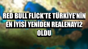 Red Bull Flick'te Türkiye'nin en iyisi yeniden REALENAYI2 oldu