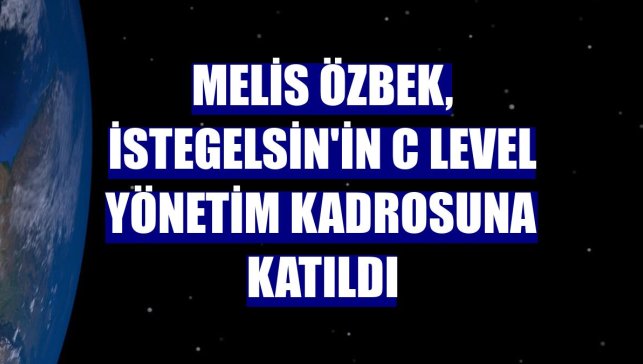 Melis Özbek, istegelsin'in C Level yönetim kadrosuna katıldı