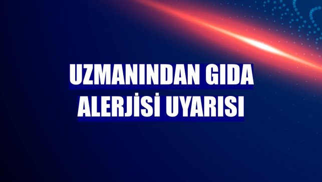 Uzmanından gıda alerjisi uyarısı
