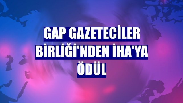 GAP Gazeteciler Birliği'nden İHA'ya ödül