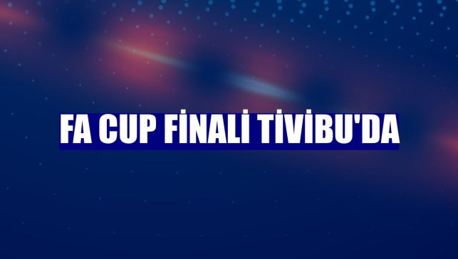 FA Cup Finali Tivibu'da