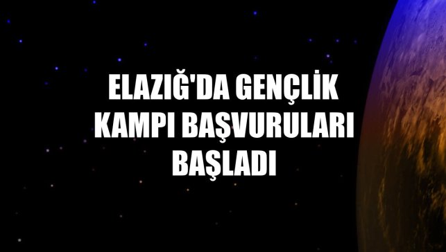 Elazığ'da Gençlik Kampı başvuruları başladı