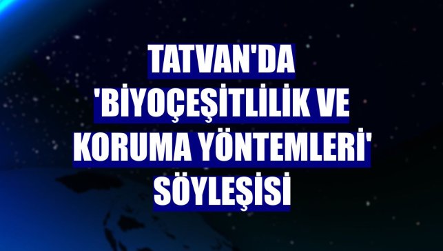 Tatvan'da 'Biyoçeşitlilik ve Koruma Yöntemleri' söyleşisi