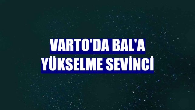 Varto'da BAL'a yükselme sevinci
