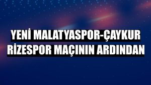 Yeni Malatyaspor-Çaykur Rizespor maçının ardından