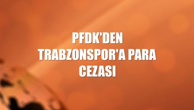 PFDK'den Trabzonspor'a para cezası