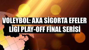 Voleybol: AXA Sigorta Efeler Ligi Play-Off Final Serisi