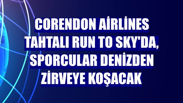 Corendon Airlines Tahtalı Run to Sky'da, sporcular denizden zirveye koşacak