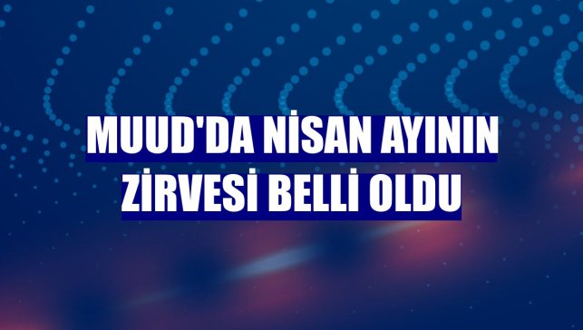 Muud'da nisan ayının zirvesi belli oldu