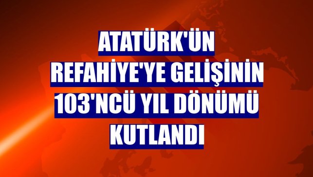 Atatürk'ün Refahiye'ye gelişinin 103'ncü yıl dönümü kutlandı