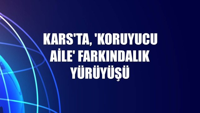 Kars'ta, 'Koruyucu Aile' farkındalık yürüyüşü