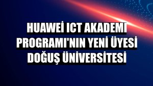 Huawei ICT Akademi Programı'nın yeni üyesi Doğuş Üniversitesi