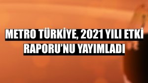 Metro Türkiye, 2021 yılı Etki Raporu’nu yayımladı