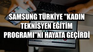 Samsung Türkiye 'Kadın Teknisyen Eğitim Programı'nı hayata geçirdi
