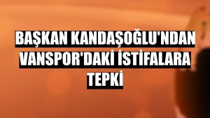 Başkan Kandaşoğlu'ndan Vanspor'daki istifalara tepki