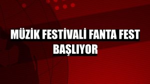 Müzik festivali Fanta Fest başlıyor