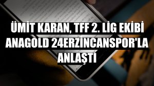 Ümit Karan, TFF 2. Lig ekibi Anagold 24Erzincanspor'la anlaştı