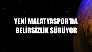 Yeni Malatyaspor'da belirsizlik sürüyor