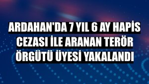 Ardahan'da 7 yıl 6 ay hapis cezası ile aranan terör örgütü üyesi yakalandı
