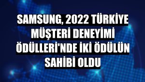 Samsung, 2022 Türkiye Müşteri Deneyimi Ödülleri'nde iki ödülün sahibi oldu