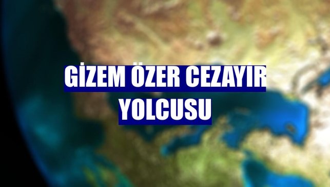 Gizem Özer Cezayir yolcusu