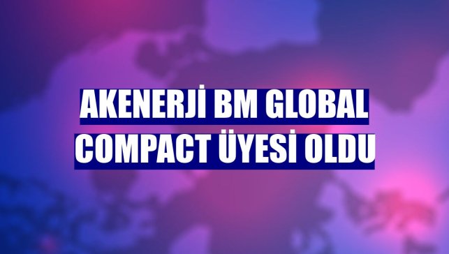 Akenerji BM Global Compact üyesi oldu