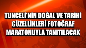 Tunceli'nin doğal ve tarihi güzellikleri fotoğraf maratonuyla tanıtılacak