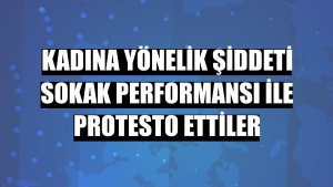 Kadına yönelik şiddeti sokak performansı ile protesto ettiler
