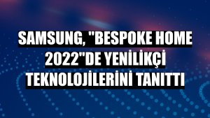 Samsung, 'Bespoke Home 2022'de yenilikçi teknolojilerini tanıttı