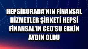 Hepsiburada'nın finansal hizmetler şirketi Hepsi Finansal'ın CEO'su Erkin Aydın oldu