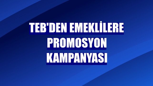 TEB'den emeklilere promosyon kampanyası