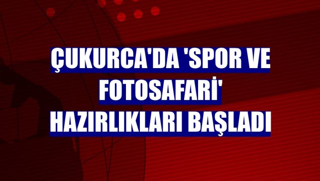 Çukurca'da 'Spor ve fotosafari' hazırlıkları başladı