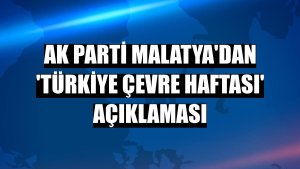 AK Parti Malatya'dan 'Türkiye Çevre Haftası' açıklaması