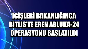 İçişleri Bakanlığınca Bitlis'te Eren Abluka-24 operasyonu başlatıldı