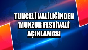 Tunceli Valiliğinden 'Munzur Festivali' açıklaması