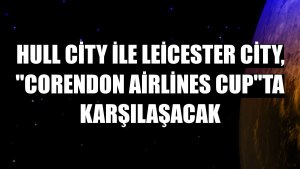 Hull City ile Leicester City, 'Corendon Airlines Cup'ta karşılaşacak