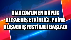 Amazon'un en büyük alışveriş etkinliği, Prime Alışveriş Festivali başladı
