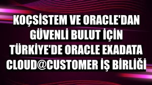 KoçSistem ve Oracle'dan güvenli bulut için Türkiye'de Oracle Exadata Cloud@Customer iş birliği