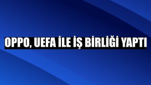 Oppo, UEFA ile iş birliği yaptı