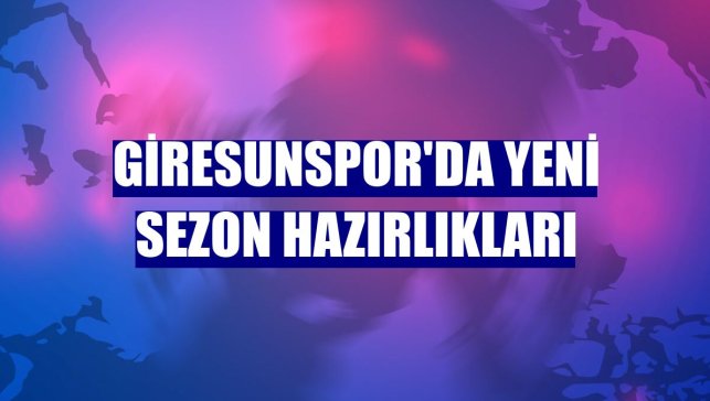 Giresunspor'da yeni sezon hazırlıkları