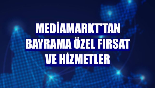 MediaMarkt'tan bayrama özel fırsat ve hizmetler