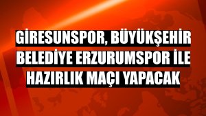 Giresunspor, Büyükşehir Belediye Erzurumspor ile hazırlık maçı yapacak
