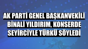 AK Parti Genel Başkanvekili Binali Yıldırım, konserde seyirciyle türkü söyledi