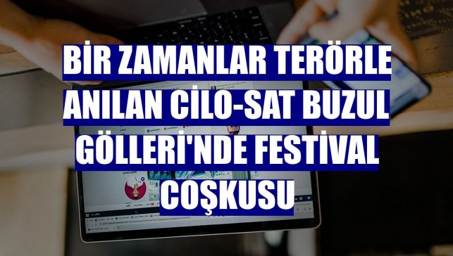 Bir zamanlar terörle anılan Cilo-Sat Buzul Gölleri'nde festival coşkusu