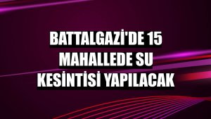 Battalgazi'de 15 mahallede su kesintisi yapılacak