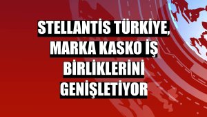 Stellantis Türkiye, marka kasko iş birliklerini genişletiyor