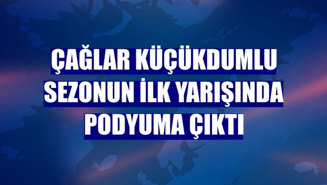 Çağlar Küçükdumlu sezonun ilk yarışında podyuma çıktı