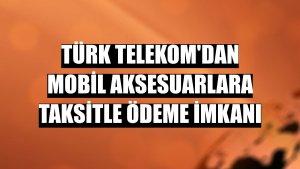Türk Telekom'dan mobil aksesuarlara taksitle ödeme imkanı