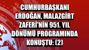 Cumhurbaşkanı Erdoğan, Malazgirt Zaferi'nin 951. yıl dönümü programında konuştu: (2)