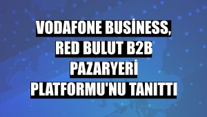 Vodafone Business, Red Bulut B2B Pazaryeri Platformu'nu tanıttı
